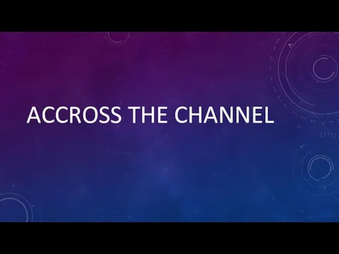 ACCROSS THE CHANNEL