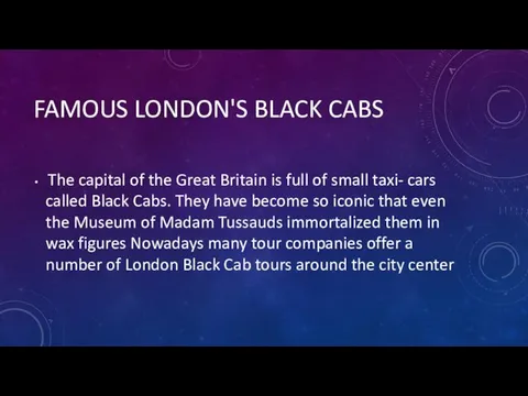 FAMOUS LONDON'S BLACK CABS The capital of the Great Britain is full of