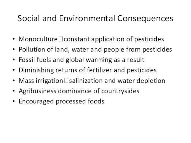 Social and Environmental Consequences Monoculture?constant application of pesticides Pollution of