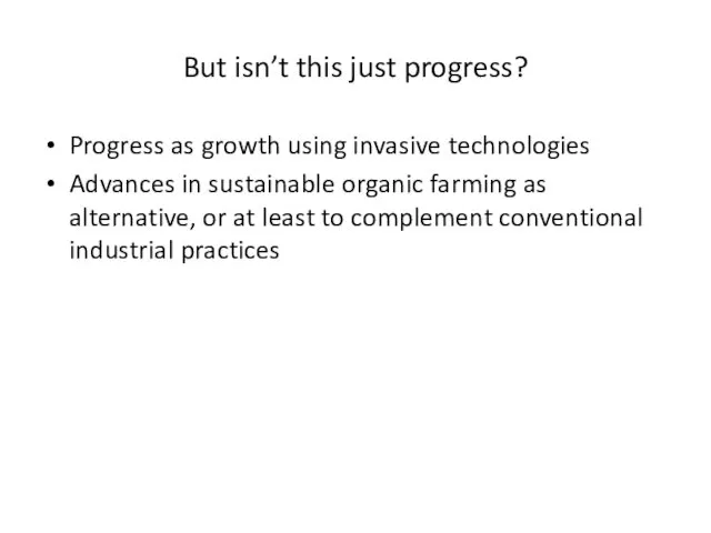 But isn’t this just progress? Progress as growth using invasive