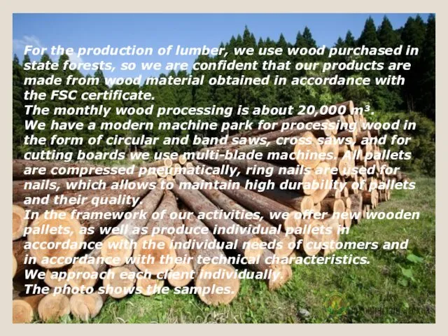 For the production of lumber, we use wood purchased in