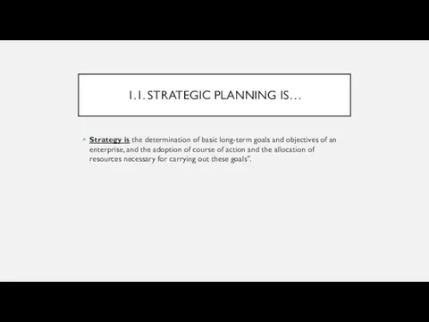 1.1. STRATEGIC PLANNING IS… Strategy is the determination of basic
