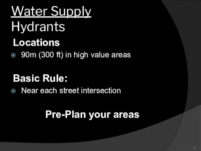 Water Supply Hydrants Locations 90m (300 ft) in high value areas Basic Rule:
