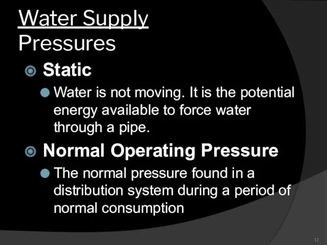 Water Supply Pressures Static Water is not moving. It is the potential energy
