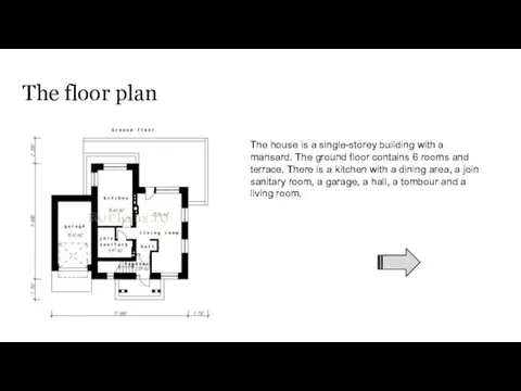 The floor plan The house is a single-storey building with