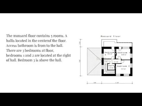 The mansard floor contains 5 rooms. A hallis located in