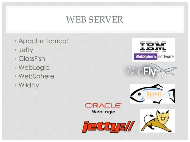 WEB SERVER Apache Tomcat Jetty GlassFish WebLogic WebSphere WildFly