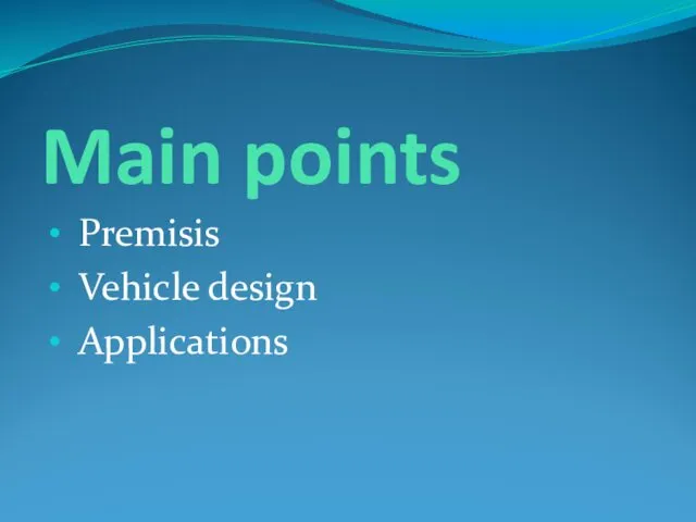 Main points Premisis Vehicle design Applications