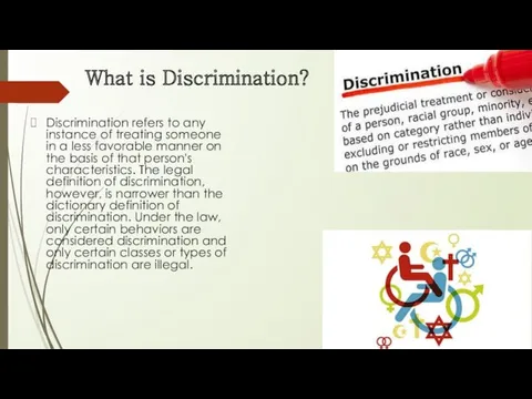 What is Discrimination? Discrimination refers to any instance of treating