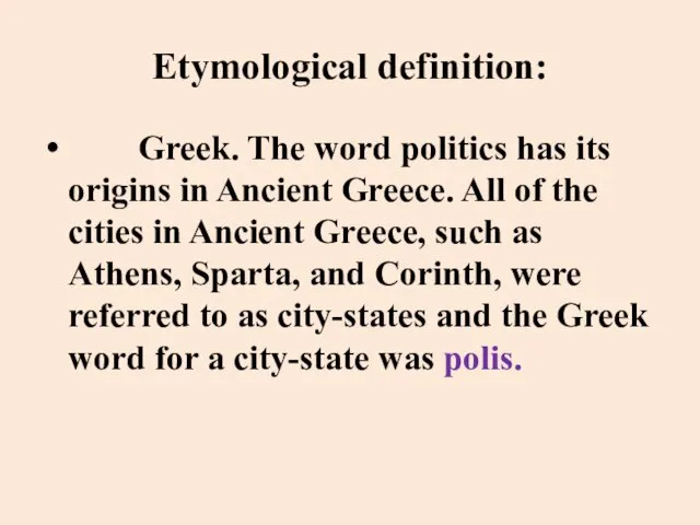 Etymological definition: Greek. The word politics has its origins in