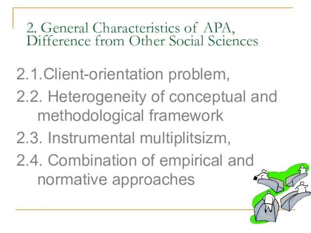2. General Characteristics of APA, Difference from Other Social Sciences 2.1.Client-orientation problem, 2.2.