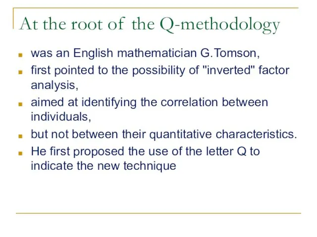 At the root of the Q-methodology was an English mathematician G.Tomson, first pointed