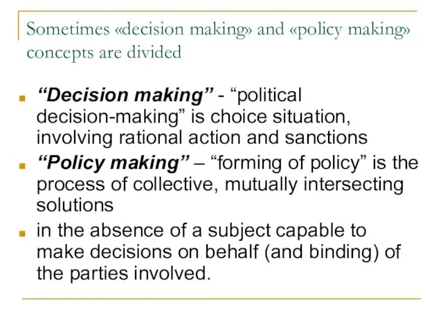 Sometimes «decision making» and «policy making» concepts are divided “Decision making” - “political