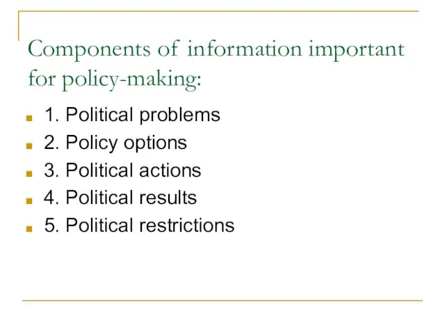Components of information important for policy-making: 1. Political problems 2. Policy options 3.