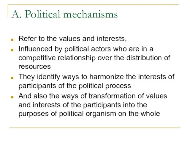 A. Political mechanisms Refer to the values and interests, Influenced by political actors