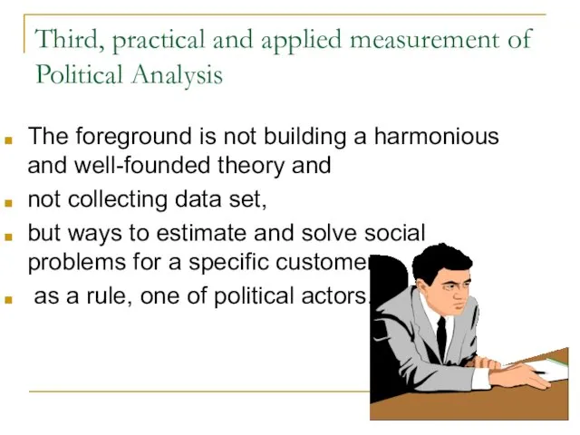 Third, practical and applied measurement of Political Analysis The foreground