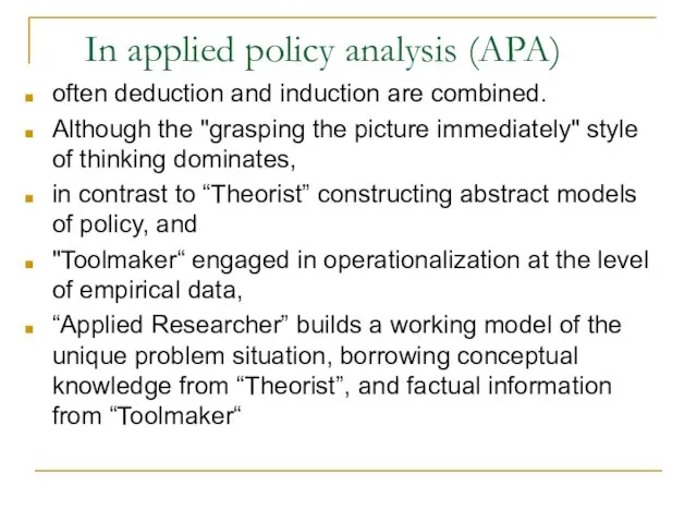 In applied policy analysis (APA) often deduction and induction are combined. Although the