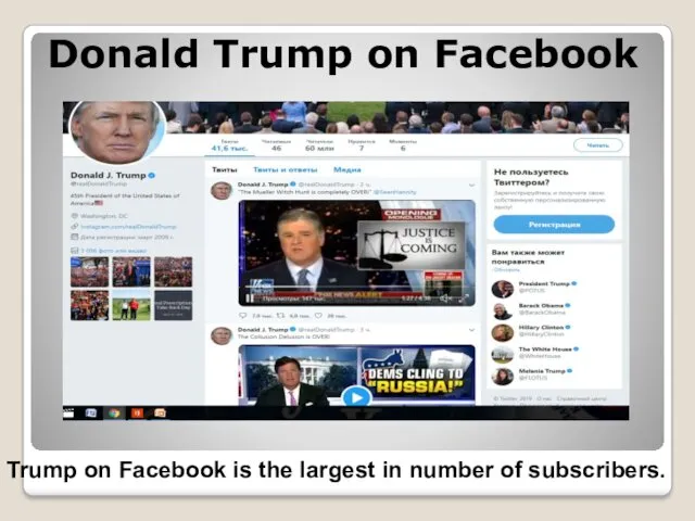 Donald Trump on Facebook Trump on Facebook is the largest in number of subscribers.