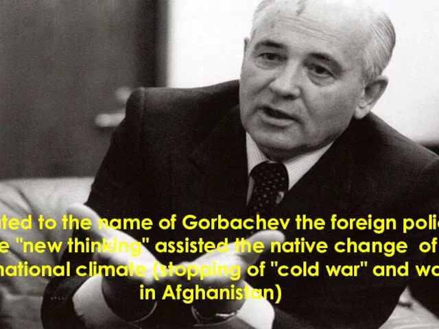Related to the name of Gorbachev the foreign policy of the "new thinking"