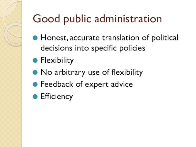 Honest, accurate translation of political decisions into specific policies Flexibility