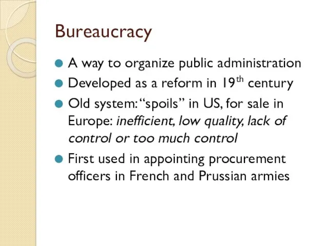 Bureaucracy A way to organize public administration Developed as a