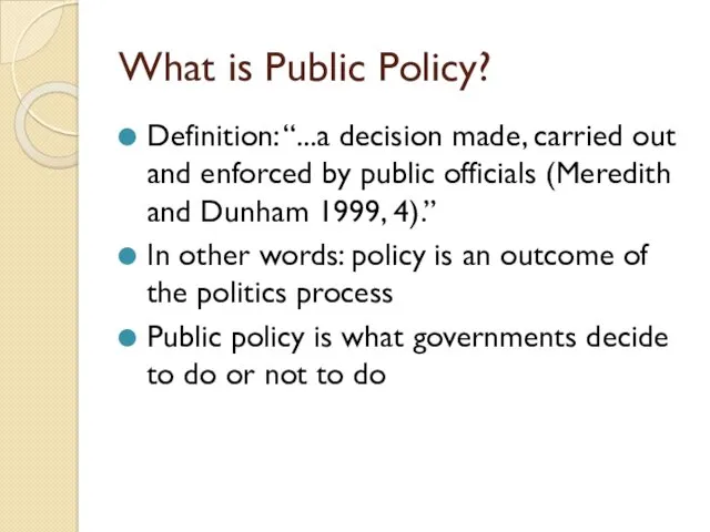 What is Public Policy? Definition: “...a decision made, carried out