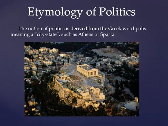 The notion of politics is derived from the Greek word