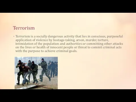 Terrorism Terrorism is a socially dangerous activity that lies in conscious, purposeful application