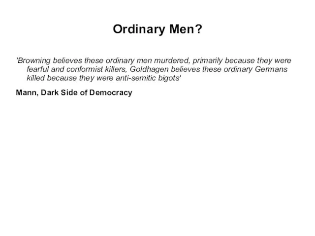 Ordinary Men? 'Browning believes these ordinary men murdered, primarily because they were fearful