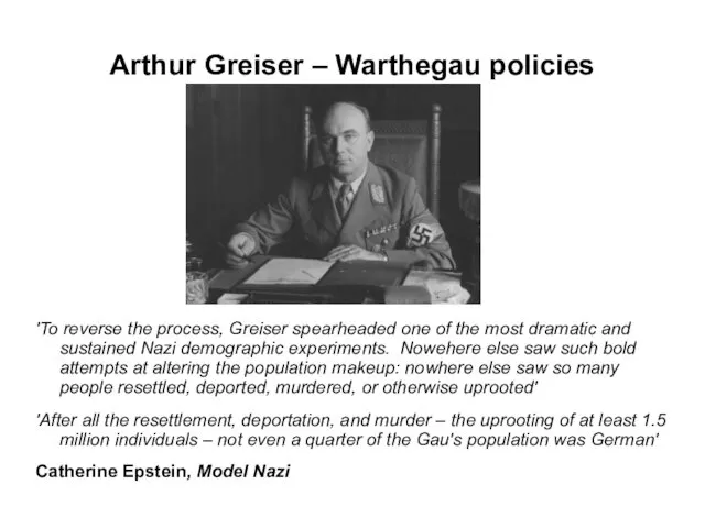 Arthur Greiser – Warthegau policies 'To reverse the process, Greiser spearheaded one of