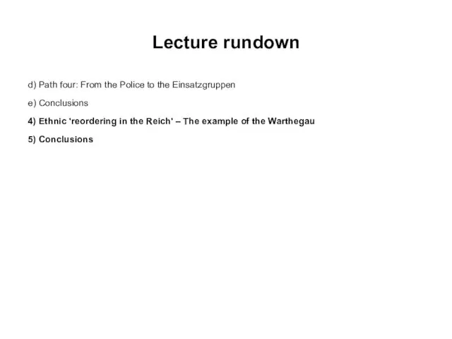 Lecture rundown d) Path four: From the Police to the Einsatzgruppen e) Conclusions