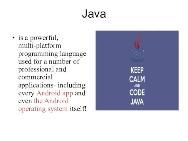 Java is a powerful, multi-platform programming language used for a