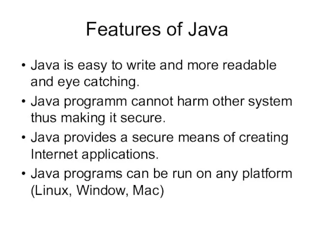 Features of Java Java is easy to write and more