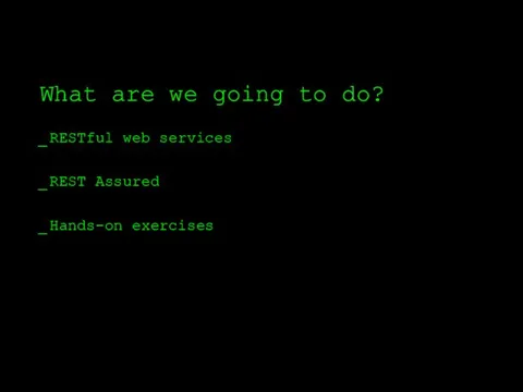 What are we going to do? RESTful web services REST Assured Hands-on exercises