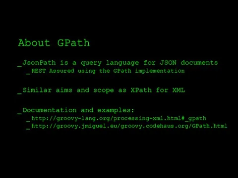 About GPath JsonPath is a query language for JSON documents