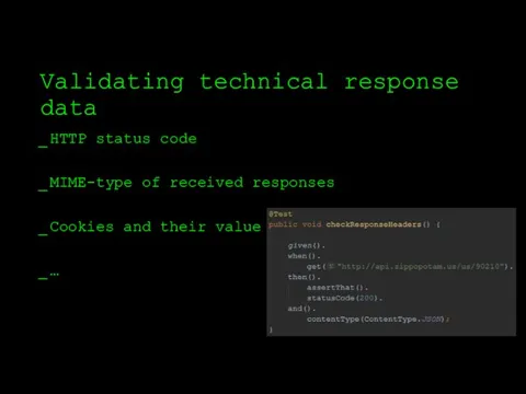 Validating technical response data HTTP status code MIME-type of received responses Cookies and their value …