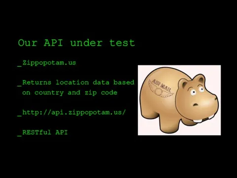 Our API under test Zippopotam.us Returns location data based on