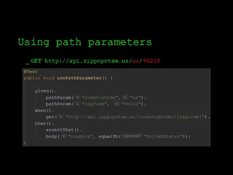 Using path parameters GET http://api.zippopotam.us/us/90210