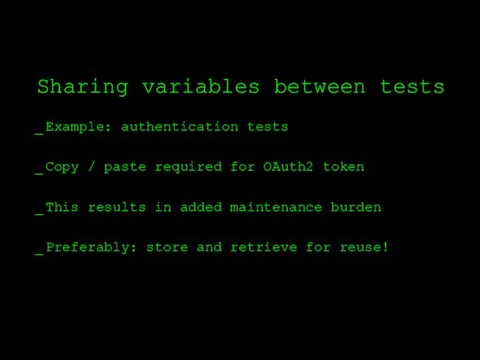 Sharing variables between tests Example: authentication tests Copy / paste