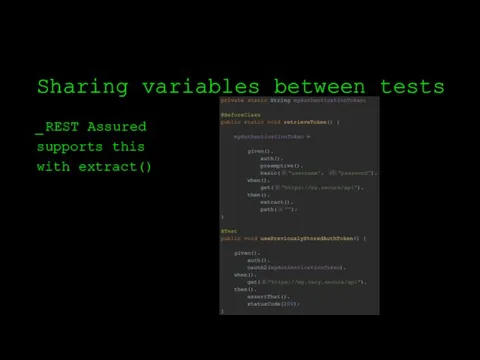Sharing variables between tests REST Assured supports this with extract()