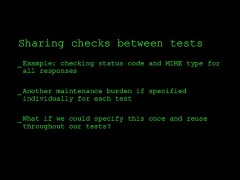 Sharing checks between tests Example: checking status code and MIME