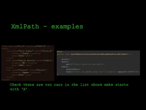 XmlPath – examples Check there are two cars in the list whose make starts with ‘A’