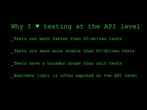 Why I ♥ testing at the API level Tests run