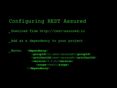 Configuring REST Assured Download from http://rest-assured.io Add as a dependency