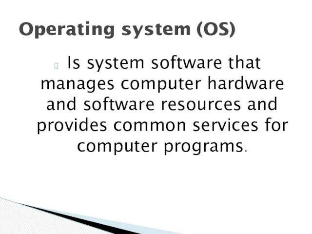 Is system software that manages computer hardware and software resources
