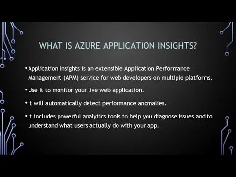 WHAT IS AZURE APPLICATION INSIGHTS? Application Insights is an extensible