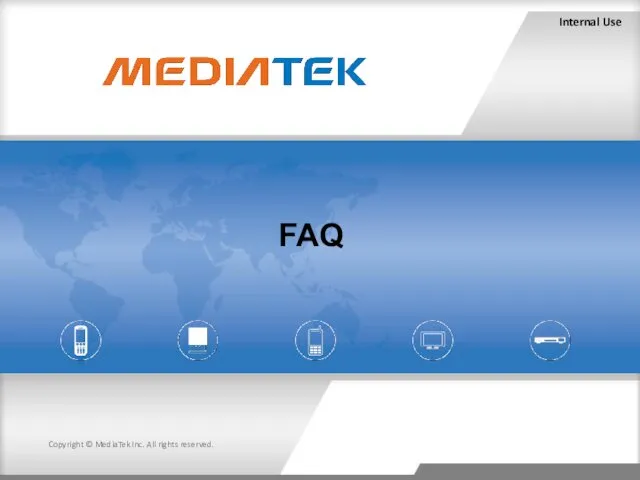 Internal Use Copyright © MediaTek Inc. All rights reserved. FAQ