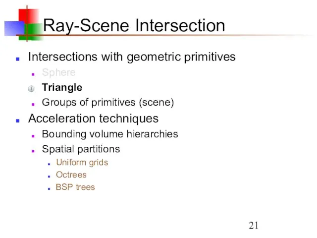 Ray-Scene Intersection Intersections with geometric primitives Sphere Triangle Groups of