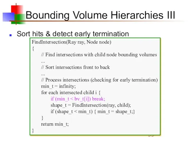 Bounding Volume Hierarchies III FindIntersection(Ray ray, Node node) { //