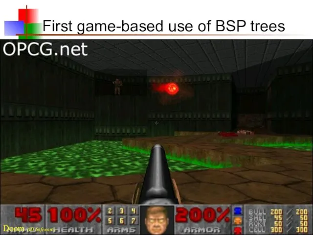 First game-based use of BSP trees Doom (ID Software)